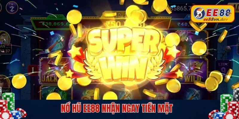 Nổ hũ EE88 nhận ngay tiền mặt
